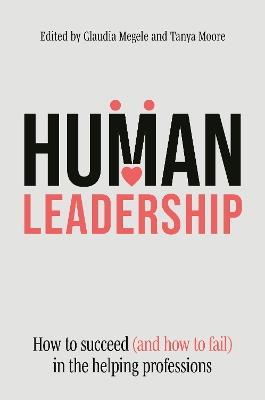 Human Leadership: How to Succeed (and How to Fail) in the Helping Professions - Various Authors - cover