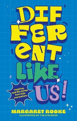 Different Like Us!: Inspiring Real-Life Stories from Kids Everywhere - Margaret Rooke - cover
