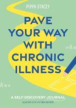 Pave Your Way with Chronic Illness: A Self-Discovery Journal