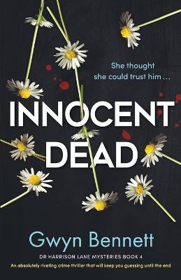 Innocent Dead: An absolutely riveting crime thriller that will keep you guessing until the end - Gwyn Bennett - cover