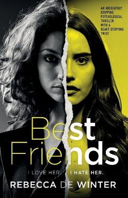 Best Friends: An absolutely gripping psychological thriller with a heart-stopping twist - Rebecca De Winter - cover