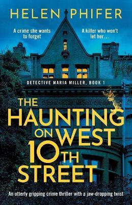 The Haunting on West 10th Street: A totally gripping supernatural crime thriller - Helen Phifer - cover