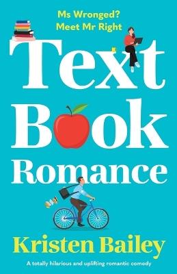 Textbook Romance: A Totally Hilarious and Uplifting Romantic Comedy - Kristen Bailey - cover