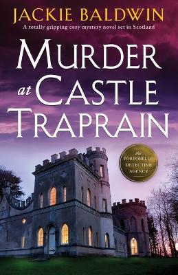 Murder at Castle Traprain: A totally gripping cozy mystery novel set in Scotland - Jackie Baldwin - cover