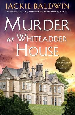 Murder at Whiteadder House: An absolutely brilliant cozy mystery novel that will have you racing to the end - Jackie Baldwin - cover