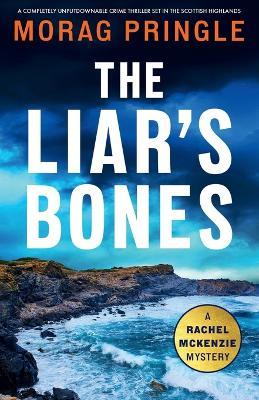 The Liar's Bones: A completely unputdownable crime thriller set in the Scottish Highlands - Morag Pringle - cover