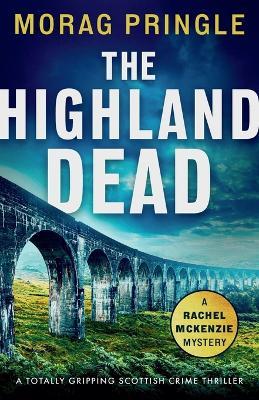 The Highland Dead: A totally gripping Scottish crime thriller - Morag Pringle - cover