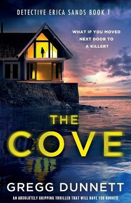 The Cove: An absolutely gripping thriller that will have you hooked - Gregg Dunnett - cover