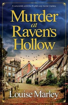 Murder at Raven's Hollow: A completely addictive English cozy murder mystery - Louise Marley - cover