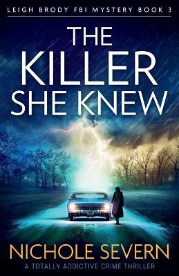 The Killer She Knew: A totally addictive crime thriller - Nichole Severn - cover
