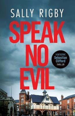 Speak No Evil: A Midlands Crime Thriller - Sally Rigby - cover