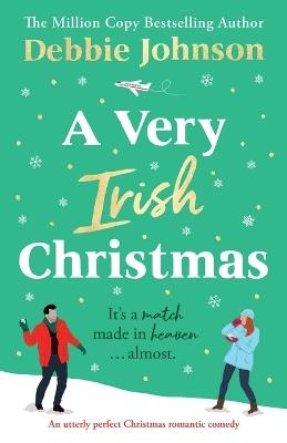 A Very Irish Christmas: An utterly perfect Christmas romantic comedy - Debbie Johnson - cover