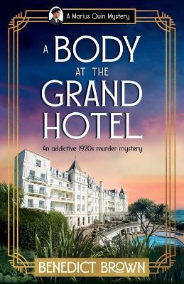 A Body at the Grand Hotel: An addictive 1920s murder mystery - Benedict Brown - cover