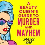 A Beauty Queen's Guide to Murder and Mayhem