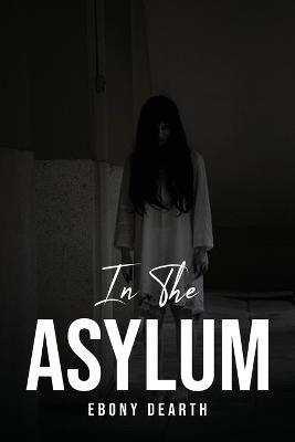 In the Asylum - Ebony Dearth - cover