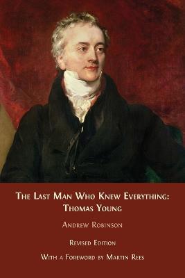 The Last Man who Knew Everything: Thomas Young - Andrew Robinson - cover