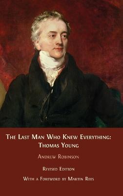 The Last Man who Knew Everything: Thomas Young - Andrew Robinson - cover
