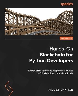 Hands-On Blockchain for Python Developers: Empowering Python developers in the world of blockchain and smart contracts - Arjuna Sky Kok - cover