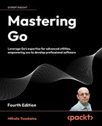 Mastering Go: Leverage Go's expertise for advanced utilities, empowering you to develop professional software