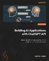 Building AI Applications with ChatGPT APIs: Master ChatGPT, Whisper, and DALL-E APIs by building ten innovative AI projects - Martin Yanev - cover