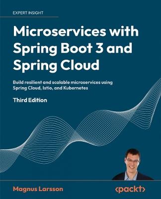 Microservices with Spring Boot 3 and Spring Cloud: Build resilient and scalable microservices using Spring Cloud, Istio, and Kubernetes - Magnus Larsson - cover