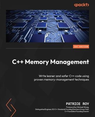 C++ Memory Management: Write leaner and safer C++ code using proven memory-management techniques - Patrice Roy - cover