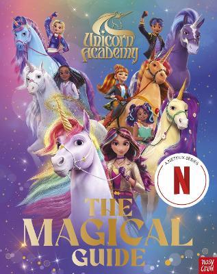 Unicorn Academy: The Magical Guide: The perfect introduction for fans of the hit Netflix show - Nosy Crow Ltd - cover