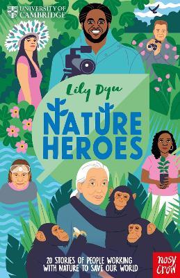 University of Cambridge: Nature Heroes: Twenty Stories of People Working with Nature to Save Our World - Lily Dyu - cover