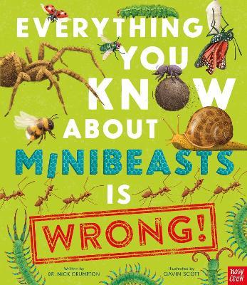Everything You Know About Minibeasts is Wrong! - Dr Nick Crumpton - cover