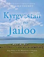 Kyrgyzstan and the Jailoo: Four Rides in the Mountains of Heaven