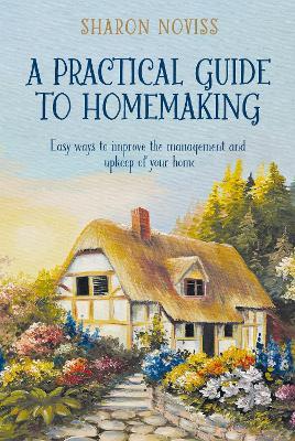 A Practical Guide to Homemaking - Sharon Noviss - cover