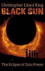 Black Sun: The Eclipse of Zulu Power