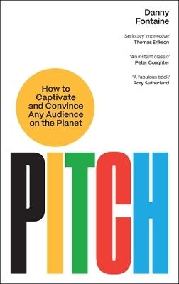 Pitch: How to Captivate and Convince Any Audience on the Planet - Danny Fontaine - cover