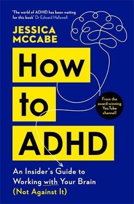 How to ADHD: An Insider's Guide to Working with Your Brain (Not Against It) - Jessica McCabe - cover