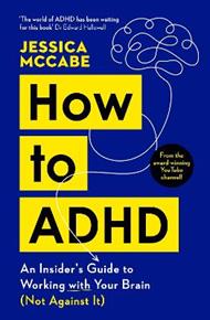 How to ADHD: An Insider's Guide to Working with Your Brain (Not Against It)