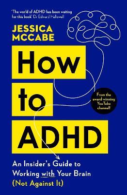 How to ADHD: An Insider's Guide to Working with Your Brain (Not Against It) - Jessica McCabe - cover