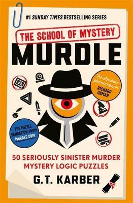 Murdle: The School of Mystery: THE SUNDAY TIMES BESTSELLING SERIES: 50 Seriously Sinister Murder Mystery Logic Puzzles - G. T. Karber - cover