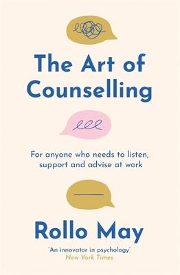 The Art of Counselling: For anyone who needs to listen, support and advise at work - Rollo May - cover