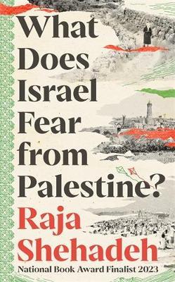What Does Israel Fear from Palestine? - Raja Shehadeh - cover