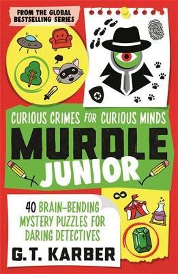 Murdle Junior: Curious Crimes for Curious Minds: From the Sunday Times bestselling series - G. T. Karber - cover