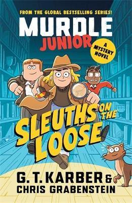Murdle Junior Mysteries: Sleuths on the Loose: A Mystery Novel - G. T. Karber,Chris Grabenstein - cover