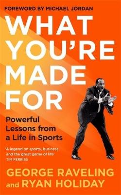 What You're Made For: Powerful Lessons from a Life in Sports - Ryan Holiday,George Raveling - cover