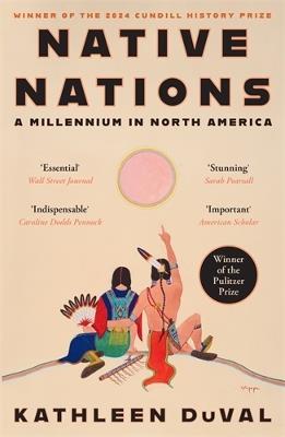 Native Nations: A Millennium in North America: Winner of the 2025 Pulitzer Prize for History - Kathleen DuVal - cover