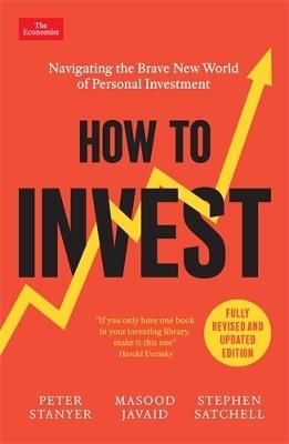 How to Invest: Navigating the Brave New World of Personal Investment: Fully Revised and Updated Edition - Peter Stanyer,Masood Javaid,Stephen Satchell - cover