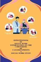 Effectiveness of Social Work Intervention on the Caretakers of Cancer Patients A Social Work Study