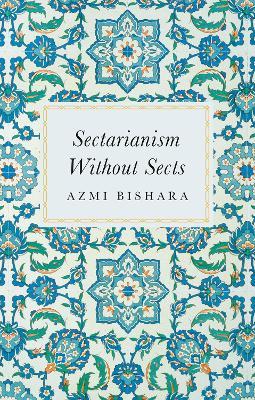 Sectarianism Without Sects - Azmi Bishara - cover
