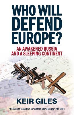 Who Will Defend Europe?: An Awakened Russia and a Sleeping Continent - Keir Giles - cover