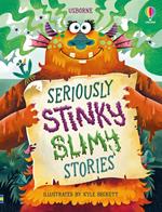 Seriously stinky slimy stories. Ediz. a colori