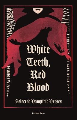 White Teeth, Red Blood: Selected Vampiric Verses - Various Authors - cover