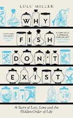 Why Fish Don't Exist: A Story of Loss, Love and the Hidden Order of Life